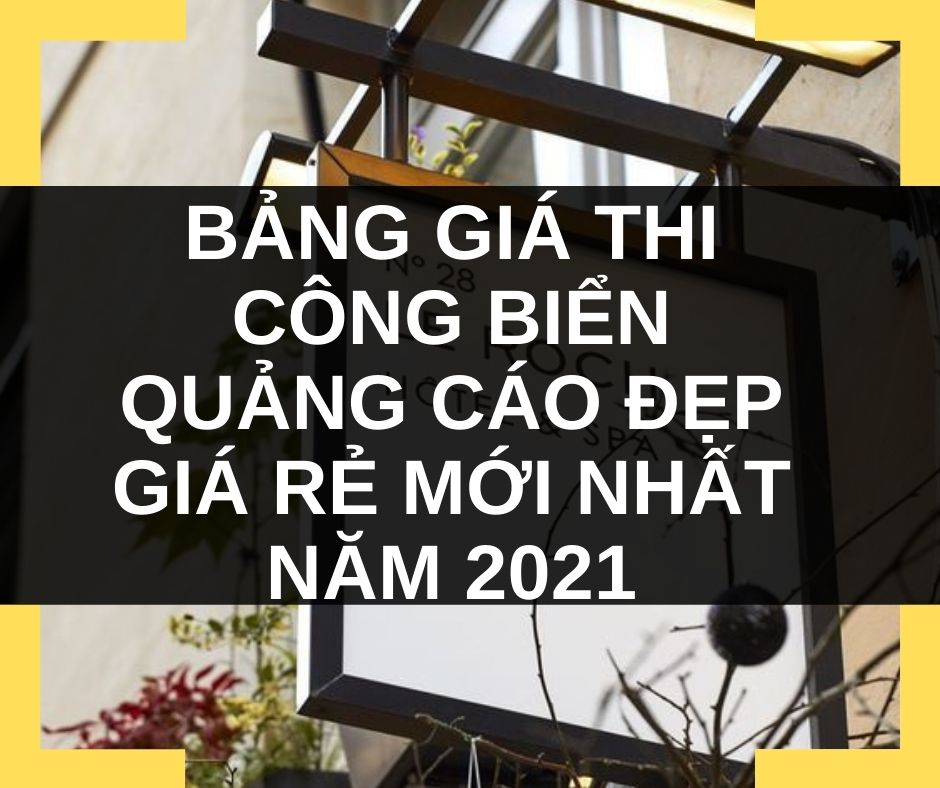 Bảng Giá Thi Công Biển Quảng Cáo Đẹp Giá Rẻ Mới Nhất Năm 2021